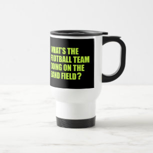 What's the Football Team Doing? School Band Humour Travel Mug