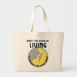 What's the good of living, if you don't try a few large tote bag