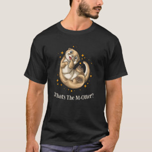 What's The Motter Dad Jokes Otter Punchline Sea T-Shirt