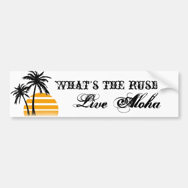 What's the rush? Live Aloha bumper sticker (Front)