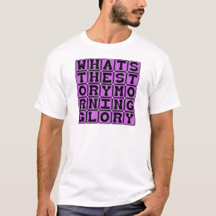 What's The Story, Morning Glory T-Shirt