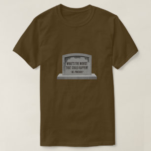 What's The Worst That Could Happen-A MisterP Shirt