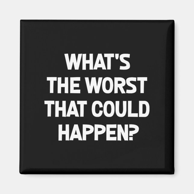 What's The Worst That Could Happen, Funny, Joke, S Magnet (Front)