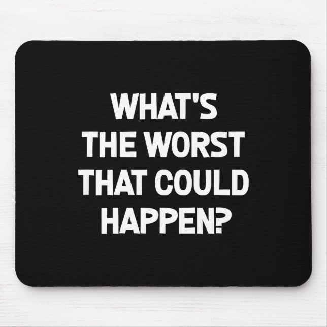 What's The Worst That Could Happen, Funny, Joke, S Mouse Mat (Front)