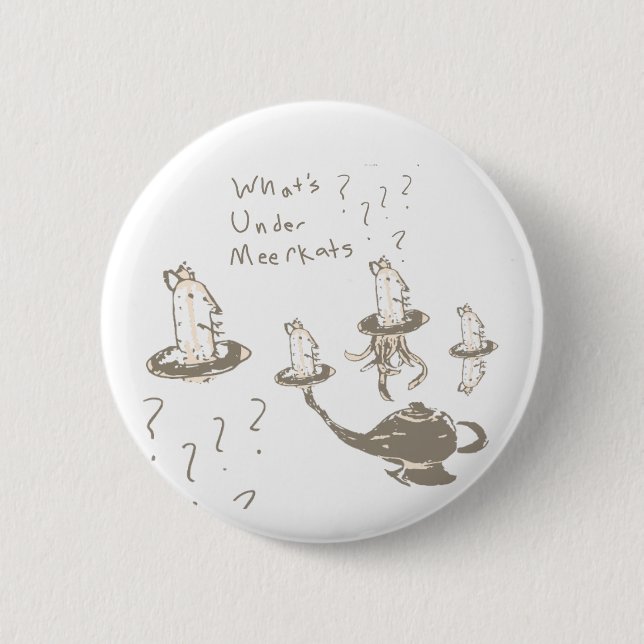 Whats Under Meerkats 6 Cm Round Badge (Front)