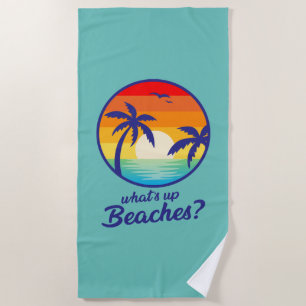 Whats up beaches , funny cool beach  towel