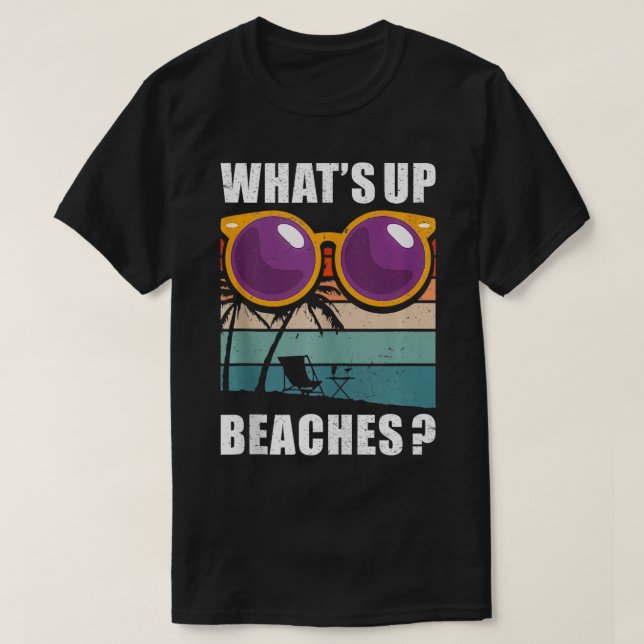 Whats Up Beaches Funny Summer Humour Beach Pun Bea T-Shirt (Design Front)