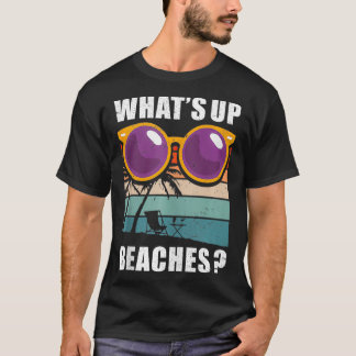 Whats Up Beaches Funny Summer Humour Beach Pun Bea T-Shirt