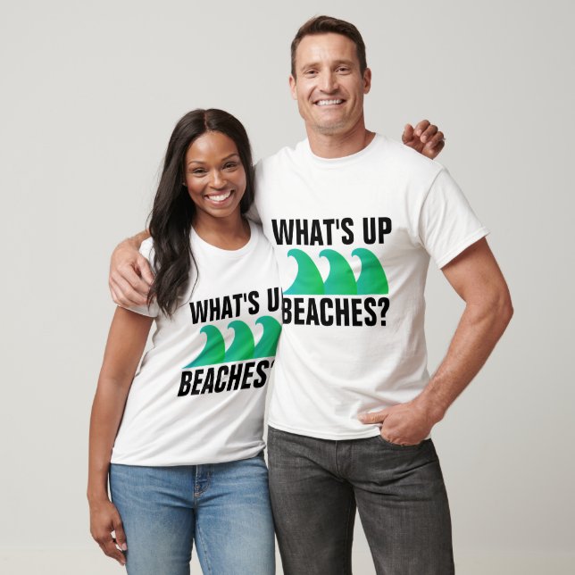 WHAT'S UP BEACHES? Funny T-shirts (Unisex)
