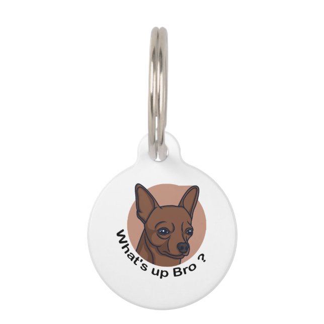 What's Up Bro  Chihuahua, Funny Quote Dog  Pet Tag (Front)