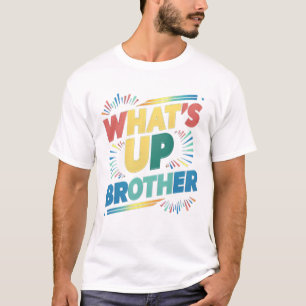what's up brother (D) T-Shirt