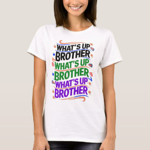 what's up brother (D) T-Shirt