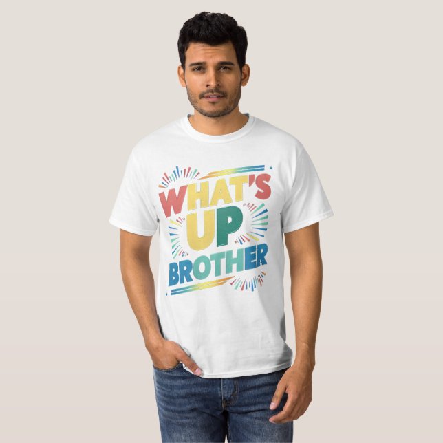 what's up brother (D) T-Shirt (Front Full)