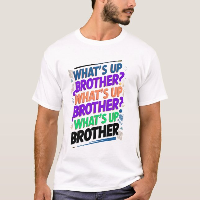 what's up brother (E) T-Shirt (Front)