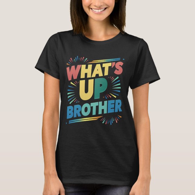what's up brother funny saying (D) T-Shirt (Front)