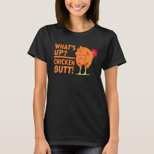 What's Up Chicken Butt! - Funny Chicken Joke Chick T-Shirt