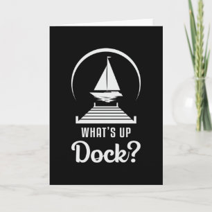 What's Up Dock Boat Sailing Boating Sailboat Funny Card