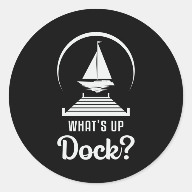 What's Up Dock Boat Sailing Boating Sailboat Funny Classic Round Sticker (Front)