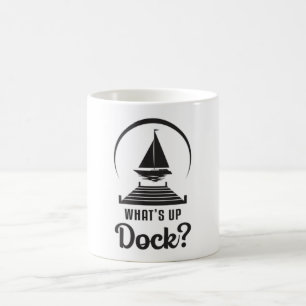 What's Up Dock Boat Sailing Boating Sailboat Ship Coffee Mug