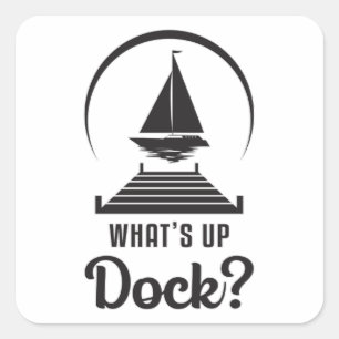 What's Up Dock Boat Sailing Boating Sailboat Ship Square Sticker