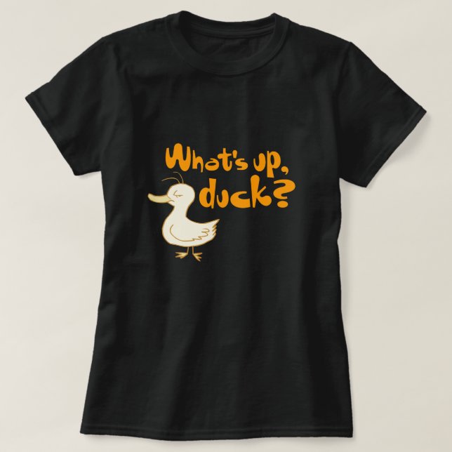What's Up, Duck? Funny Wordplay Shirt (Design Front)