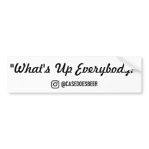 "What's Up Everybody" Bumper Sticker