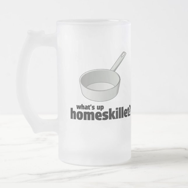 WHAT'S UP HOMESKILLET  ??!! FROSTED GLASS BEER MUG (Left)