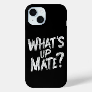 What's Up Mate Phone Case