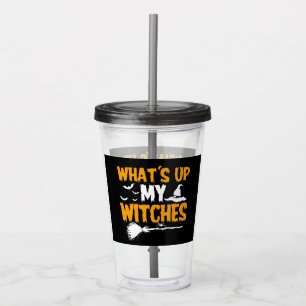 What's Up My Witches Halloween Acrylic Tumbler