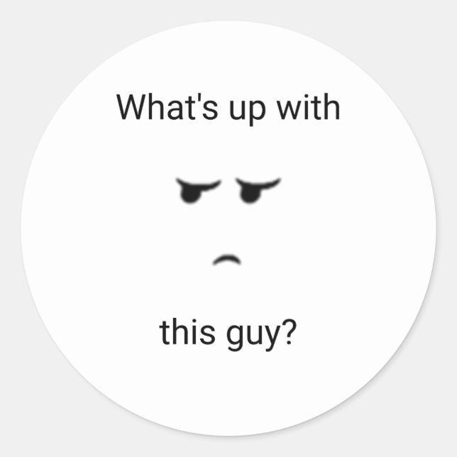 What's up with this guy? Sticker (Front)