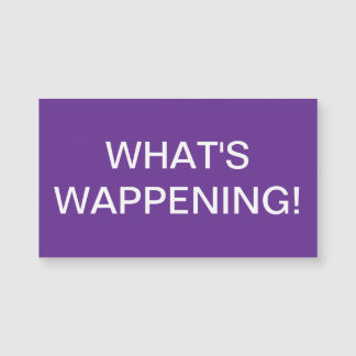 "What's Wappening" Magnet?
