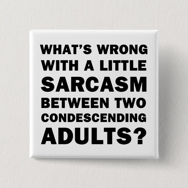 What's Wrong with a Little Sarcasm 15 Cm Square Badge (Front)