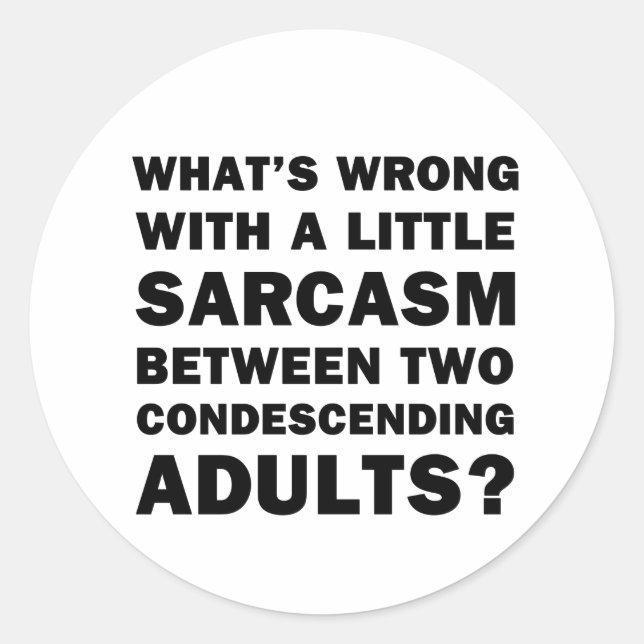 What's Wrong with a Little Sarcasm Classic Round Sticker (Front)