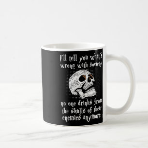What's Wrong With Society Nobody Drinks From The S Coffee Mug