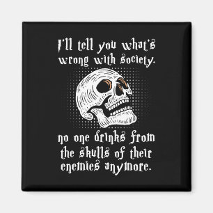 What's Wrong With Society Nobody Drinks From The S Magnet