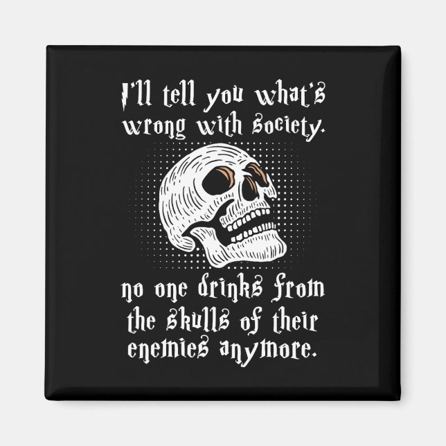 What's Wrong With Society Nobody Drinks From The S Magnet (Front)
