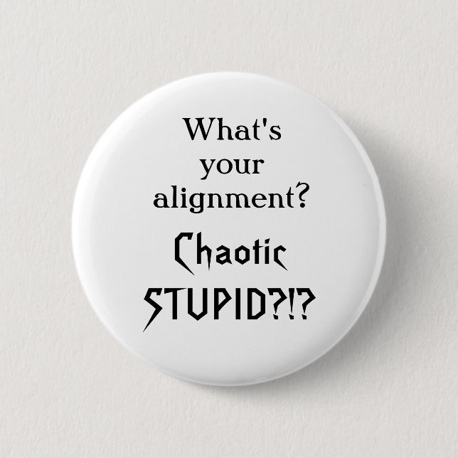 What's your alignment?  Chaotic stupid?!? 6 Cm Round Badge (Front)
