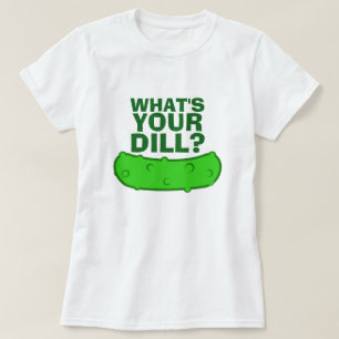 What's Your Dill T-Shirt