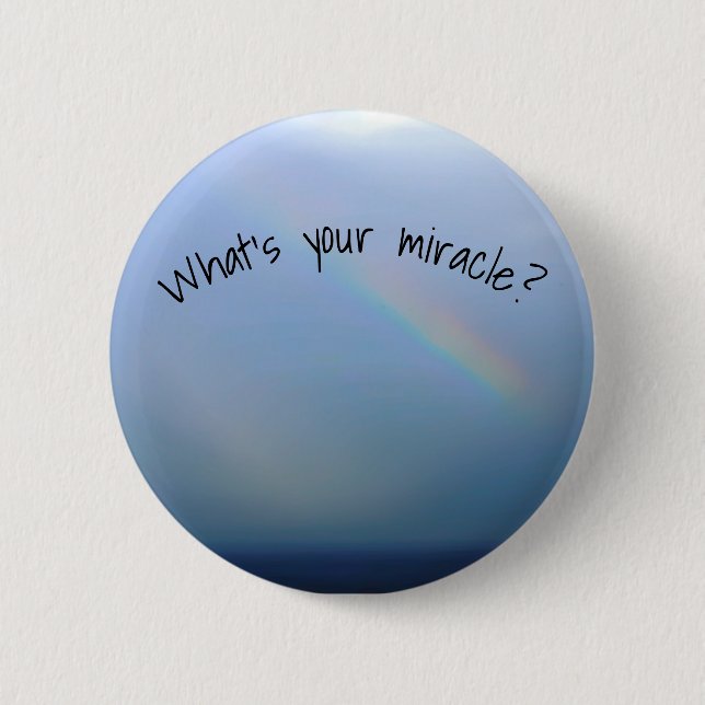 What's Your Miracle? 6 Cm Round Badge (Front)