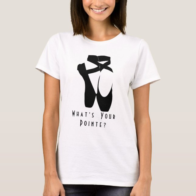 What's your pointe? Black Ballet Shoes En Pointe T-Shirt (Front)