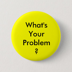 What's Your Problem Button