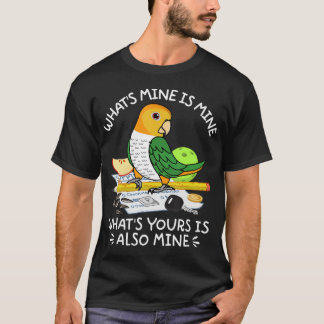 What's Yours Is Mine Parrot I White-bellied Caique T-Shirt
