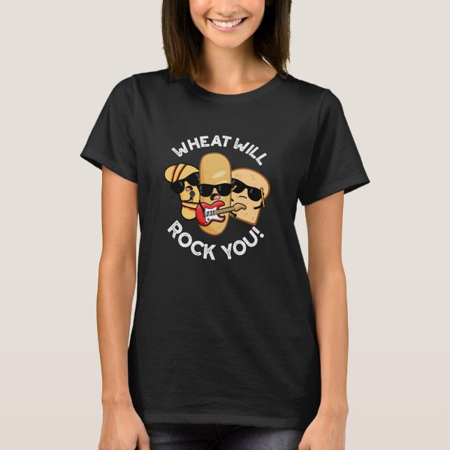 Wheat Will Rock You Funny Food Puns Dark BG T-Shirt (Front)