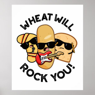 Wheat Will Rock You Funny Food Puns Poster