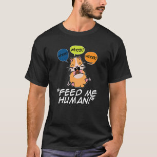 Wheek Wheek Feed Me Human Pet Lover Animal Owner C T-Shirt