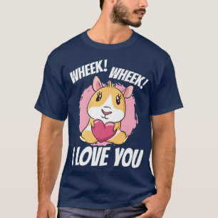 Wheek Wheek I Love You Guinea Pig Lover Pet Animal T-Shirt