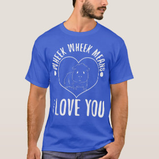 Wheek wheek means i love you223 T-Shirt