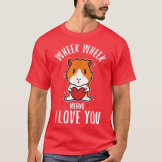 Wheek wheek means i love you 220 T-Shirt