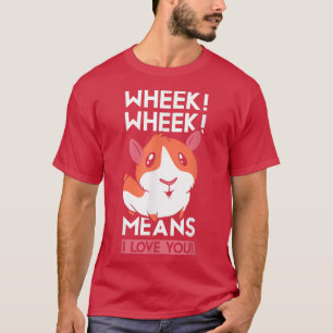 Wheek Wheek Means I Love You Guinea Pig Pet Animal T-Shirt