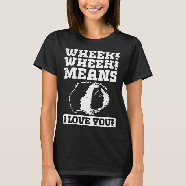 Wheek Wheek Means I love you T-Shirt (Front)
